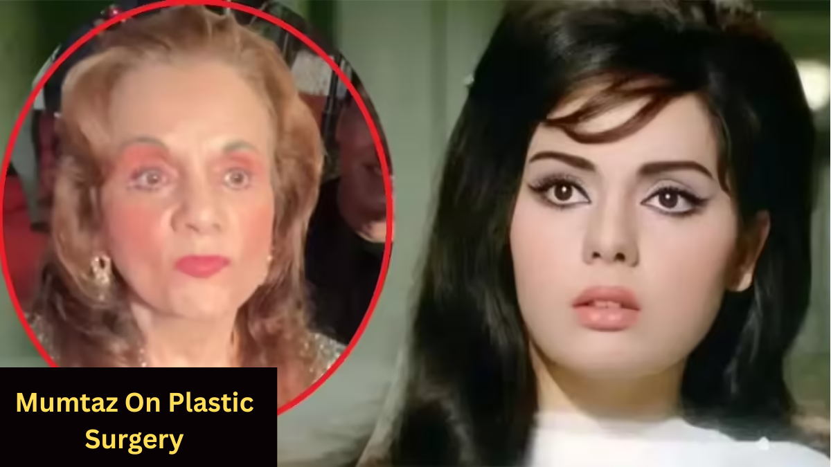 Mumtaz On Plastic Surgery